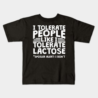 I Tolerate People Like I Tolerate Lactose Kids T-Shirt